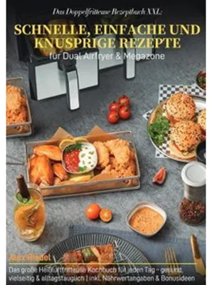 Produktbild von Das Doppelfritteuse Rezeptbuch XXL: Schnelle, einfache und knusprige Rezepte für Dual Airfryer & Megazone