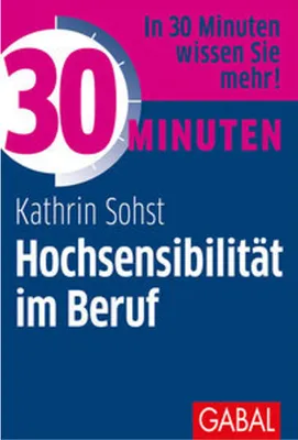 Produktbild von 30 Minuten Hochsensibilität im Beruf: In 30 Minuten wissen Sie mehr!