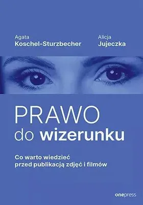 Produktbild von Prawo do wizerunku. Co warto wiedzieć przed publikacją zdjęć i filmów
