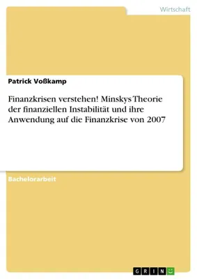 Produktbild von Finanzkrisen verstehen! Minskys Theorie der finanziellen Instabilität und ihre Anwendung auf die Finanzkrise von 2007