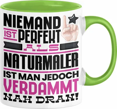 Produktbild von Naturmaler Geschenk Tasse Lustige Geschenkidee für Naturmaler Geburtstag Kaffee-Becher Niemand Ist Perfekt Aber Als Naturmaler Ist Man Nah Dran (Grün)