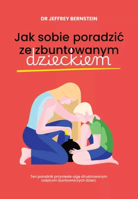 Obrázek produktu pro Jak sobie poradzić ze zbuntowanym dzieckiem