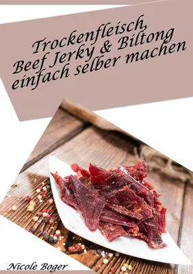 Produktbild von Trockenfleisch, Beef Jerky & Biltong einfach selber machen: über 100 leckere Rezepte