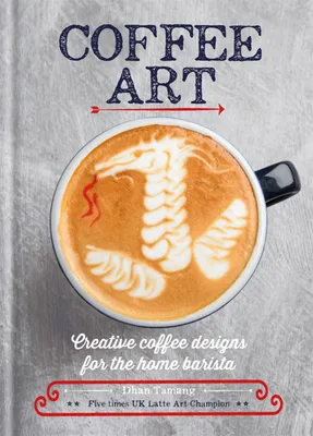 Produktbild von Coffee Art: Creative Coffee Designs for the Home Barista