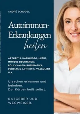 Obrázok produktu pre Autoimmunerkrankungen heilen - Ursachen erkennen und beheben. Der Körper heilt selbst. Ratgeber und Wegweiser.