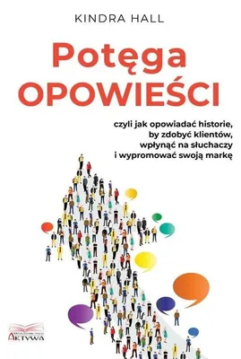 Zdjęcie produktu dla Potęga opowieści. Jak opowiadać historie, aby osiągnąć sukces w biznesie