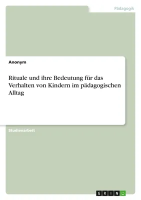 Produktbild von Rituale und ihre Bedeutung für das Verhalten von Kindern im pädagogischen Alltag