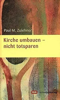Zdjęcie produktu dla Kircheumbauen - nicht totsparen | Paul M. Zulehner