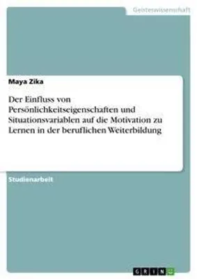 Produktbild von Der Einfluss von Persönlichkeitseigenschaften und Situationsvariablen auf die Motivation zu Lernen in der beruflichen Weiterbildung