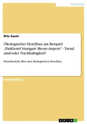 Produktbild von Ökologischer Hotelbau am Beispiel "Parkhotel Stuttgart Messe-Airport" - Trend und/oder Nachhaltigkeit?