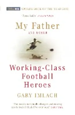 Productafbeelding van My Father And Other Working Class Football Heroes