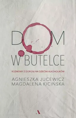 Zdjęcie produktu dla Dom w butelce. Rozmowy z Dorosłymi Dziećmi Alkoholików