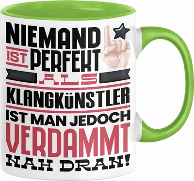 Produktbild von Klangkünstler Geschenk Tasse Lustige Geschenkidee für Klangkünstler Geburtstag Kaffee-Becher Niemand Ist Perfekt Aber Als Klangkünstler Ist Man Nah Dran (Grün)