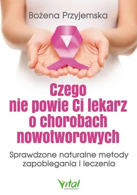 Image de Czego nie powie Ci lekarz o chorobach nowotworowych