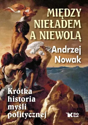 Image de ISBN Między nieładem a niewolą Krótka historia myśli politycznej, Polski, Twarda okładka, 384 stron(y)