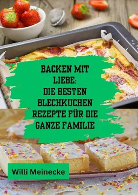 Produktbild von Backen mit Liebe: Die besten Blechkuchen Rezepte für die ganze Familie