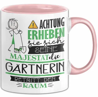 Produktbild von Gärtnerin Tasse Geschenk Lustiger Spruch Bitte Erheben Sie Sich Seine Majestät Die Gärtnerin Betritt Den Raum (Rosa)