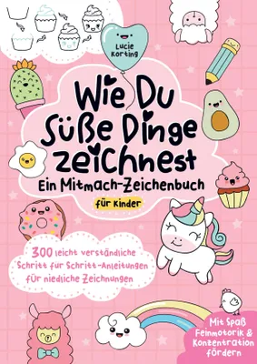 Produktbild von Wie du süße Dinge zeichnest - Ein Mitmach-Zeichenbuch für Kinder