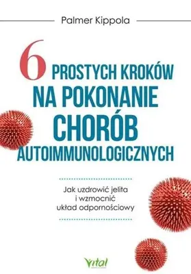 Obrázek produktu pro 6 prostych kroków na pokonanie chorób autoimmunologicznych. Jak uzdrowić jelita i wzmocnić układ odpornościowy