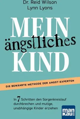 Image de Mein ängstliches Kind. In 7 Schritten den Sorgenkreislauf durchbrechen und mutige, unabhängige Kinder erziehen