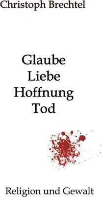 Produktbild von Glaube, Liebe, Hoffnung, Tod