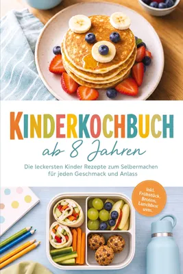 Produktbild von Kinderkochbuch ab 8 Jahren: Die leckersten Kinder Rezepte zum Selbermachen für jeden Geschmack und Anlass - inkl. Frühstück, Broten, Lunchbox uvm.
