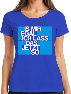 Produktbild von Ist mir egal ich lass das jetzt so Lustig Spruch Statement Frech Damen T-Shirt, Blau, 3XL
