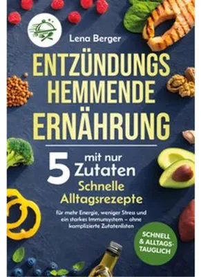 Produktbild von Entzündungshemmende Ernährung - 5 Zutaten, schnelle Alltagsrezepte für mehr Energie