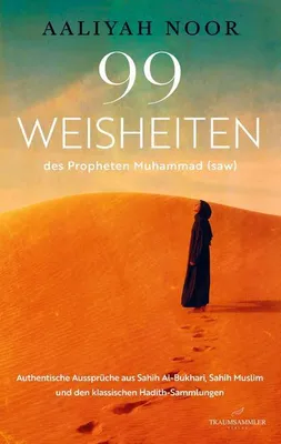 Produktbild von 99 WEISHEITEN des Propheten Muhammad (saw): Authentische Aussprüche aus Sahih Al-Bukhari, Sahih Muslim und den klassischen Hadith-Sammlungen
