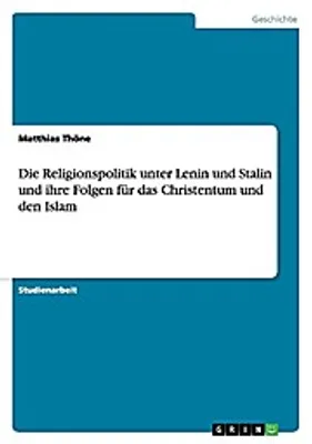 Produktbild von Die Religionspolitik unter Lenin und Stalin und ihre Folgen für das Christentum und den Islam