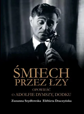 Obrázek produktu pro Śmiech przez łzy Opowieść o Adolfie Dymszy Dodku biografia