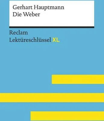 Produktbild von Die Weber von Gerhart Hauptmann: Lektüreschlüssel mit Inhaltsangabe, Interpretation, Prüfungsaufgaben mit Lösungen, Lernglossar. (Reclam Lektüreschlüssel XL)