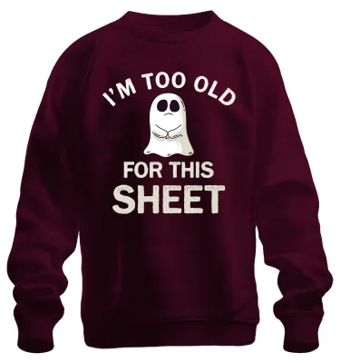 Obrázek produktu pro I'M TOO OLD FOR THIS SHEET lustiges Halloween Geist Spruch Humor Uni mikina, vínová, L