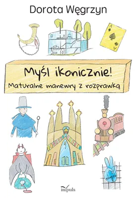 Zdjęcie produktu dla Myśl ikonicznie! Maturalne manewry z rozprawką