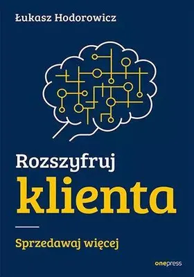 Immagine prodotto di Rozszyfruj klienta Sprzedawaj wiêcej £ukasz Hodorowicz (Buch auf Polnisch)