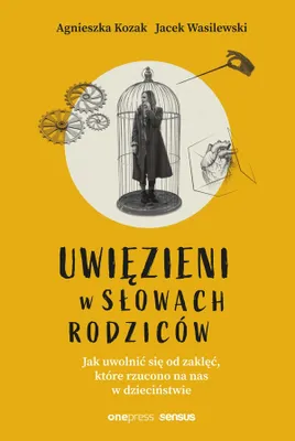 Obrázek produktu pro Uwięzieni w słowach rodziców. Jak uwolnić się od zaklęć, które rzucono na nas w dzieciństwie