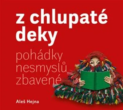 Zdjęcie produktu dla Z chlupaté deky : pohádky nesmyslů zbavené | Aleš Hejna