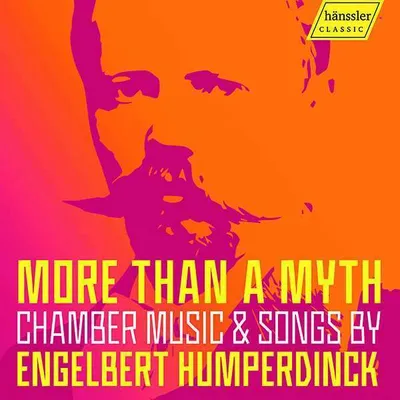 Obrázok produktu pre Engelbert Humperdinck (1854-1921) - Kammermusik & Lieder - "More than a Myth" - - (CD / K)