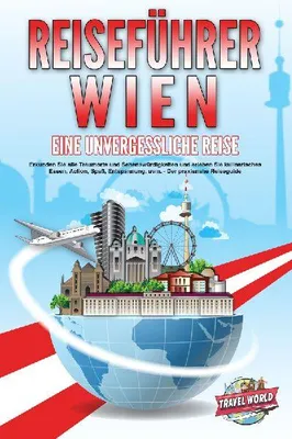 Produktbild von REISEFÜHRER WIEN - Eine unvergessliche Reise: Erkunden Sie alle Traumorte und Sehenswürdigkeiten und erleben Sie kulinarisches Essen, Action, Spaß, Entspannung, uvm. - Der praxisnahe Reiseguide