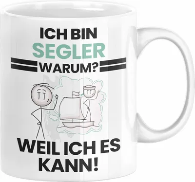 Produktbild von Segler Geschenk Tasse Lustiger Spruch Ich Bin Segler Warum Weil Ich Es Kann Geschenkidee Bester Segler Geburtstag Kaffee-Becher (Weiß)