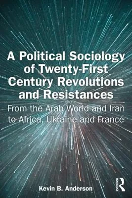 Obrázok produktu pre A Political Sociology of Twenty-First Century Revolutions and Resistances