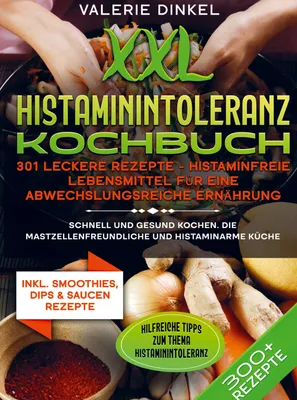 Produktbild von XXL Histaminintoleranz Kochbuch - 301 leckere Rezepte - Histaminfreie Lebensmittel für eine abwechslungsreiche Ernährung