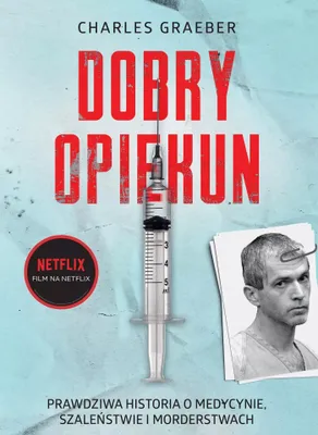 Image de Dobry opiekun Prawdziwa historia o medycynie, szaleństwie i morderstwach