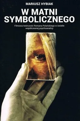 Productafbeelding van ISBN W matni Symbolicznego. Filmowa twórczość Romana Polańskiego w świetle współczesnej psychoanalizy, Polski, Broszurowa okładka, 339 stron(y)
