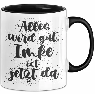 Produktbild von Imke Tasse Alles Wird Gut, Imke Ist Jetzt Da Geschenk (Schwarz)