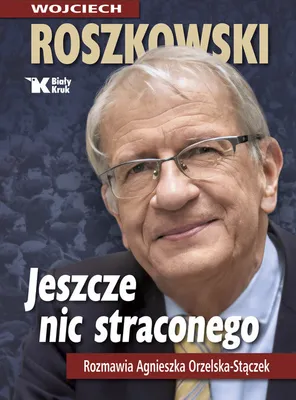 Zdjęcie produktu dla Jeszcze nic straconego - wspomnienia prof. Wojciecha Roszkowskiego