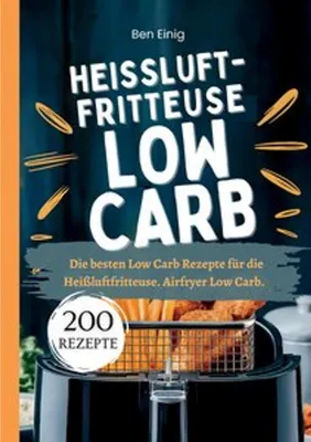 Produktbild von Heißluftfritteuse Kochbuch Low Carb-200 Rezepte