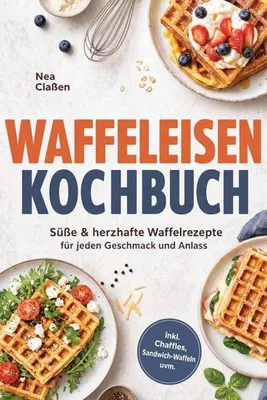 Produktbild von Waffeleisen Kochbuch: Süße & herzhafte Waffelrezepte für jeden Geschmack und Anlass - inkl. Chaffles, Sandwich-Waffeln uvm.