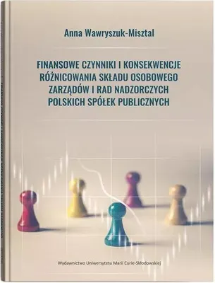 Immagine prodotto di Finansowe czynniki i konsekwencje różnicowania składu osobowego zarządów i rad nadzorczych polskich spółek publicznych