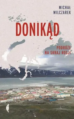 Produktbild von ISBN Donikąd Podróże na skraj Rosji, Polski, Twarda okładka, 272 stron(y)